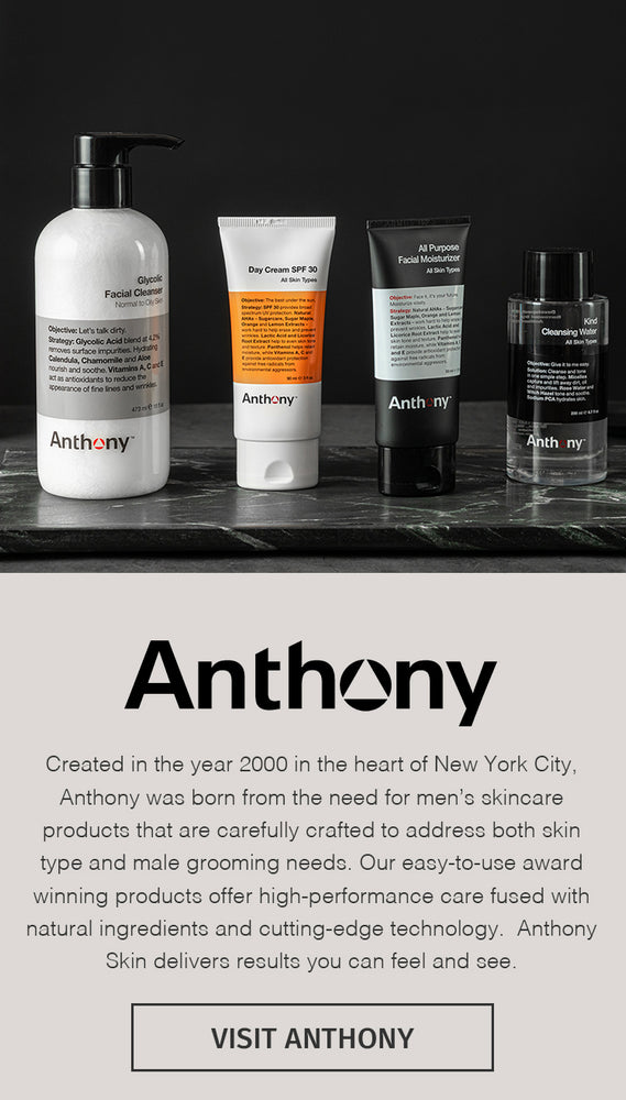 Created in the year 2000 in the heart of New York City, Anthony was born from the need for men’s skincare products that are carefully crafted to address both skin type and male grooming needs.  Our easy-to-use award winning products offer high-performance
